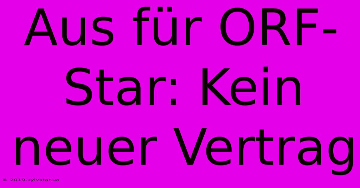 Aus Für ORF-Star: Kein Neuer Vertrag