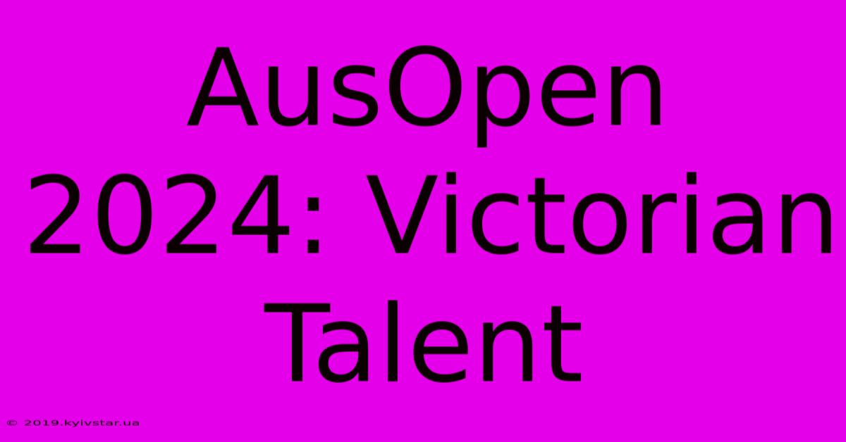 AusOpen 2024: Victorian Talent