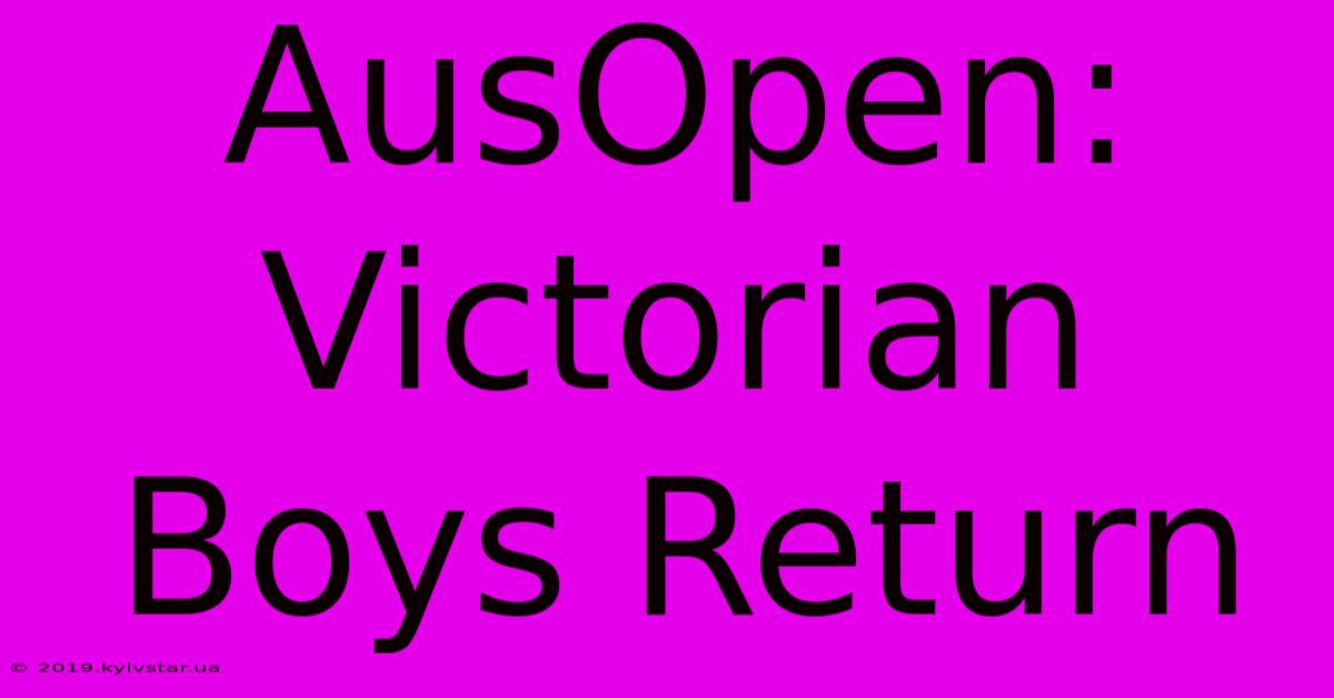 AusOpen: Victorian Boys Return