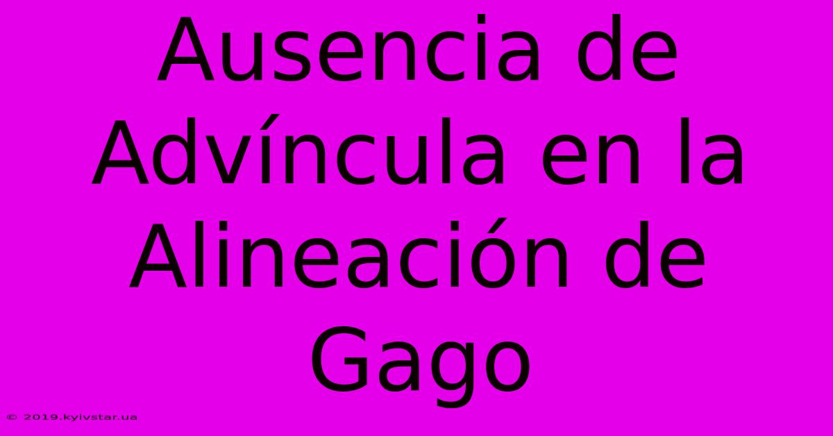 Ausencia De Advíncula En La Alineación De Gago