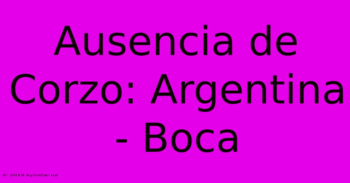 Ausencia De Corzo: Argentina - Boca