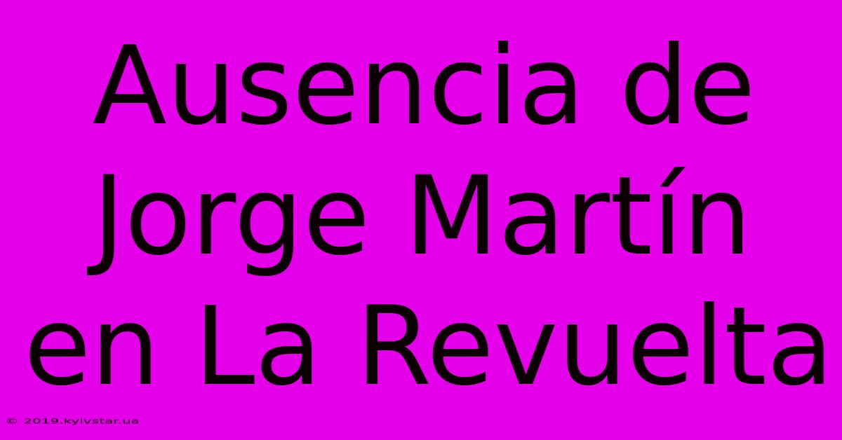 Ausencia De Jorge Martín En La Revuelta