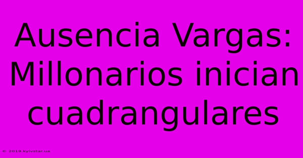 Ausencia Vargas: Millonarios Inician Cuadrangulares