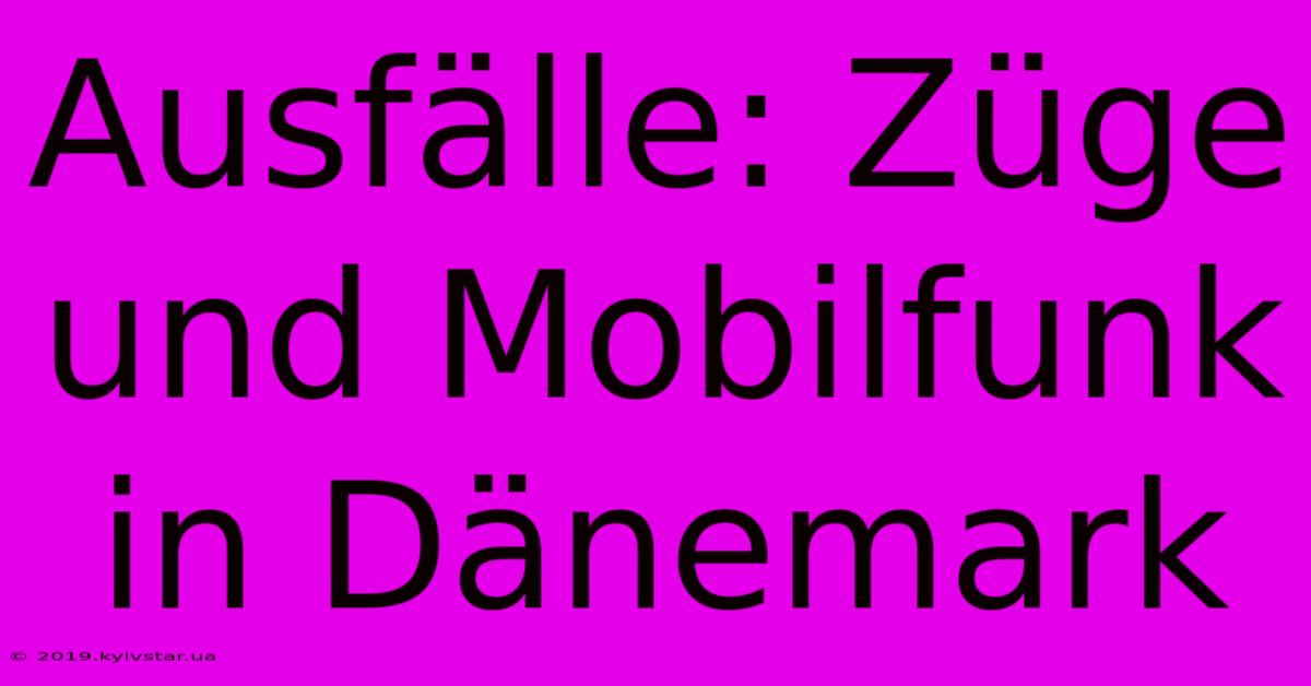 Ausfälle: Züge Und Mobilfunk In Dänemark