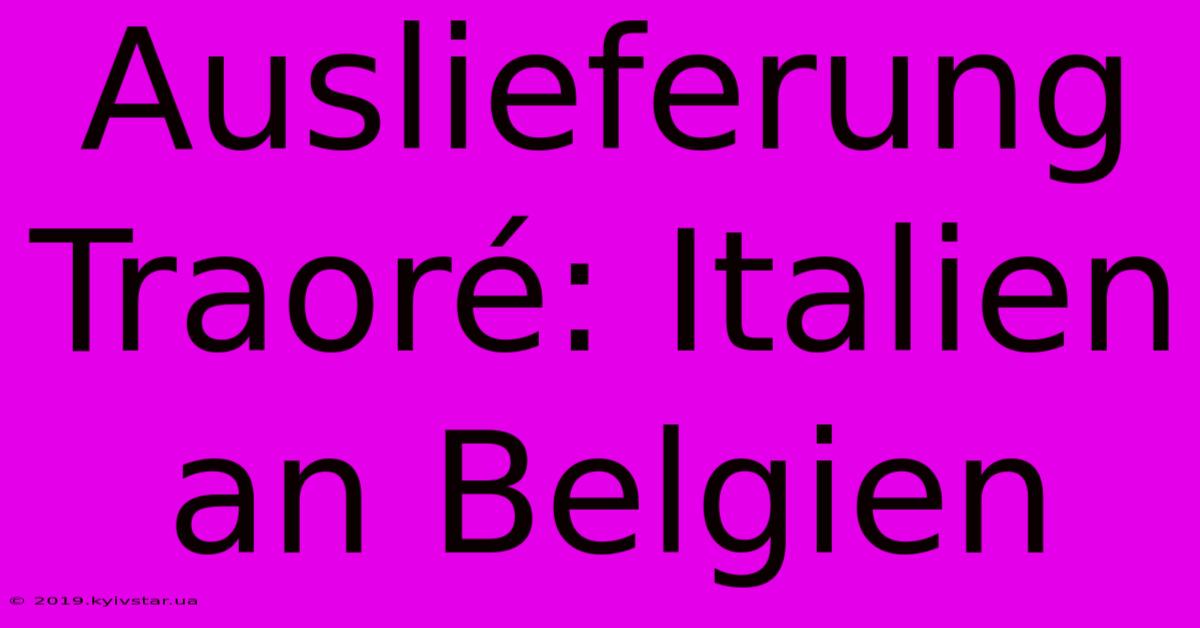 Auslieferung Traoré: Italien An Belgien