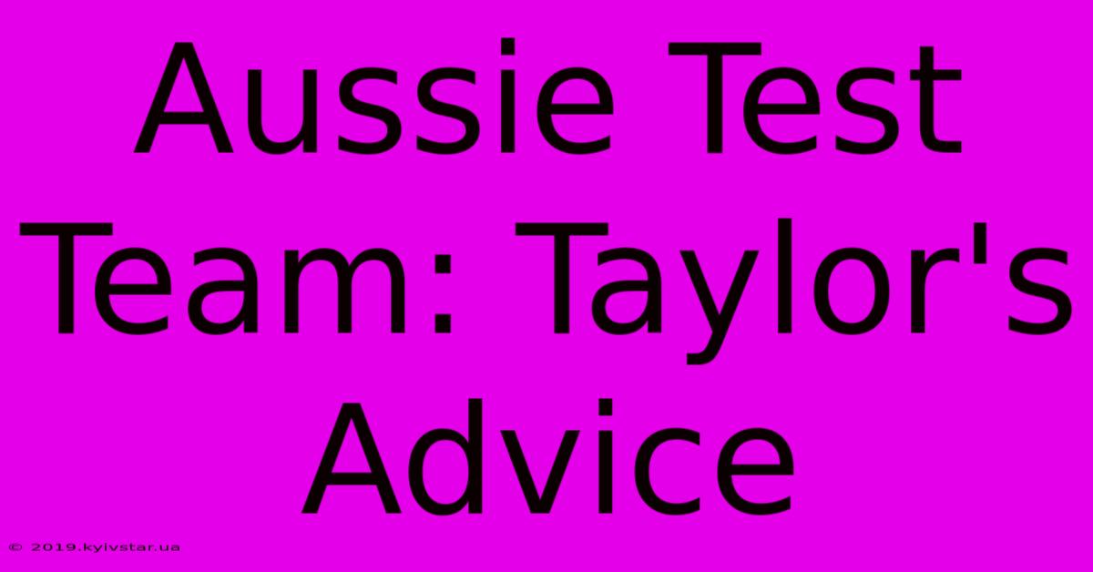 Aussie Test Team: Taylor's Advice