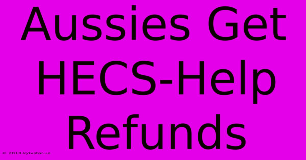 Aussies Get HECS-Help Refunds