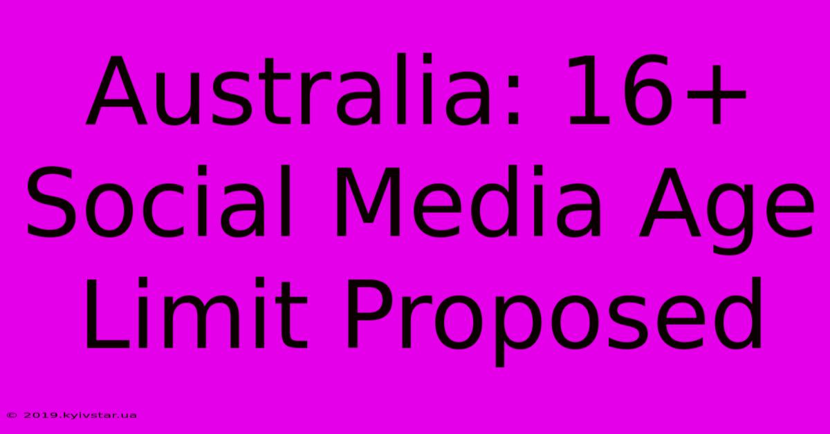 Australia: 16+ Social Media Age Limit Proposed