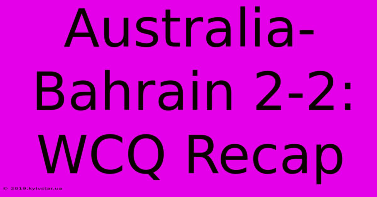 Australia-Bahrain 2-2: WCQ Recap