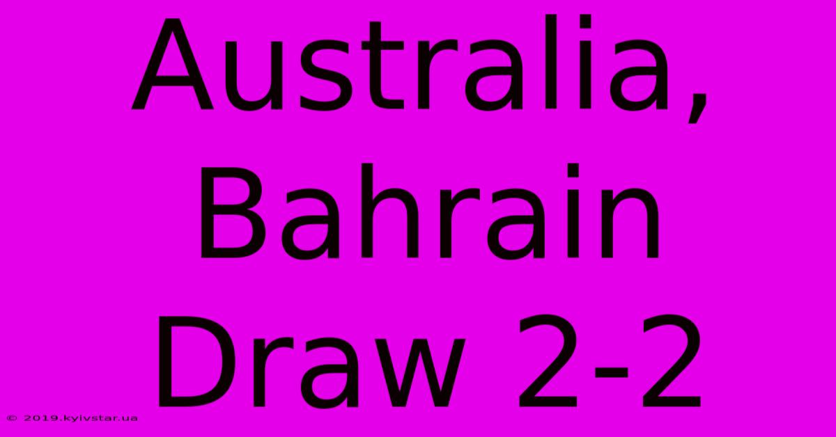 Australia, Bahrain Draw 2-2