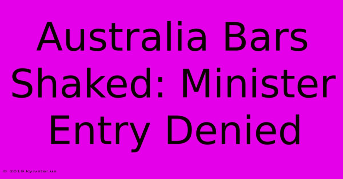 Australia Bars Shaked: Minister Entry Denied