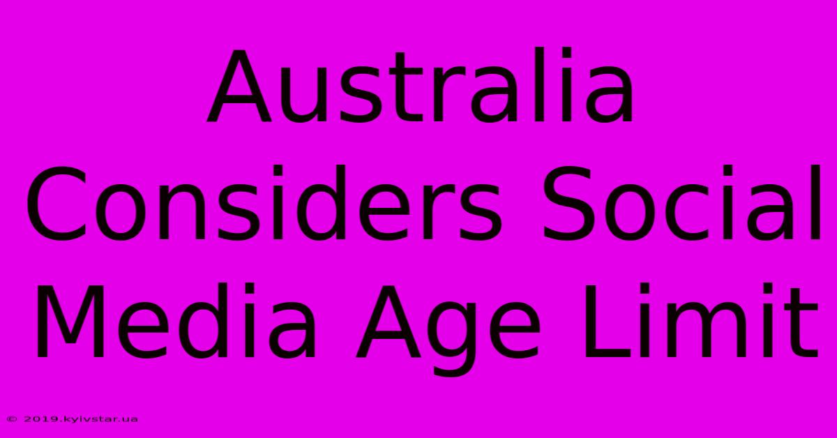 Australia Considers Social Media Age Limit