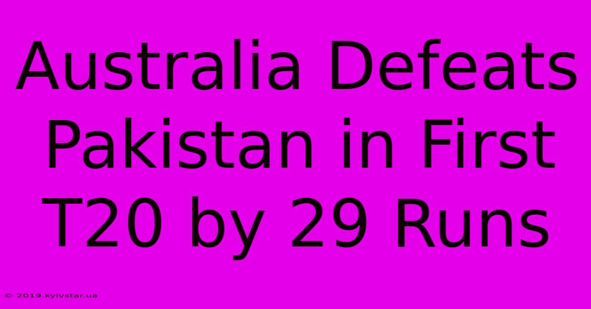 Australia Defeats Pakistan In First T20 By 29 Runs