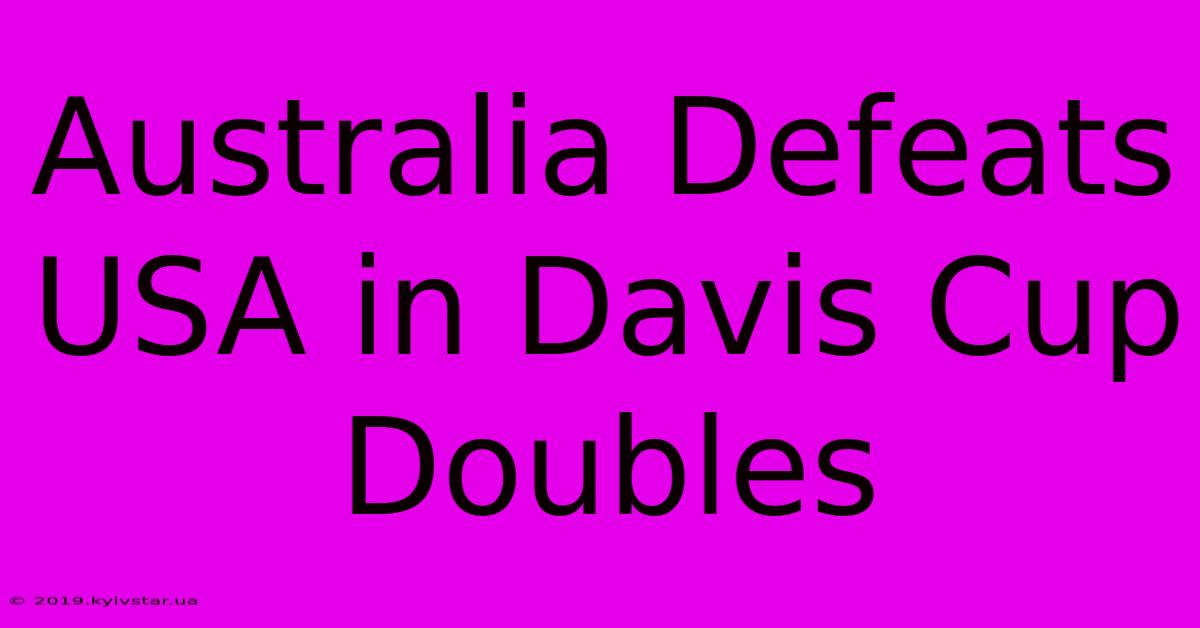 Australia Defeats USA In Davis Cup Doubles