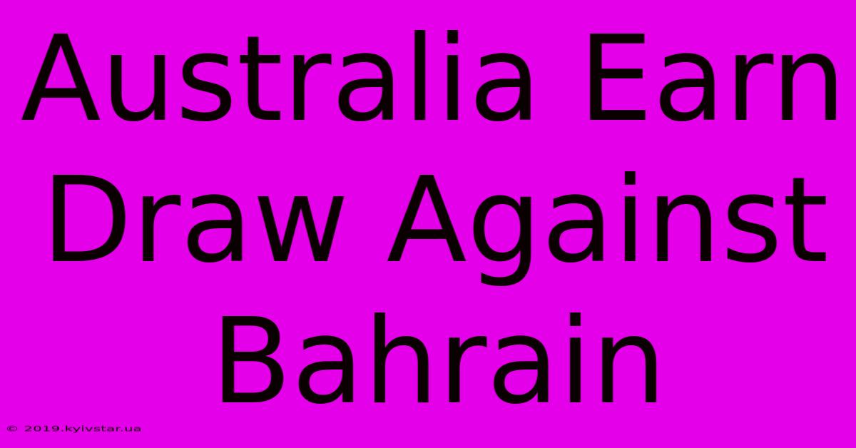 Australia Earn Draw Against Bahrain