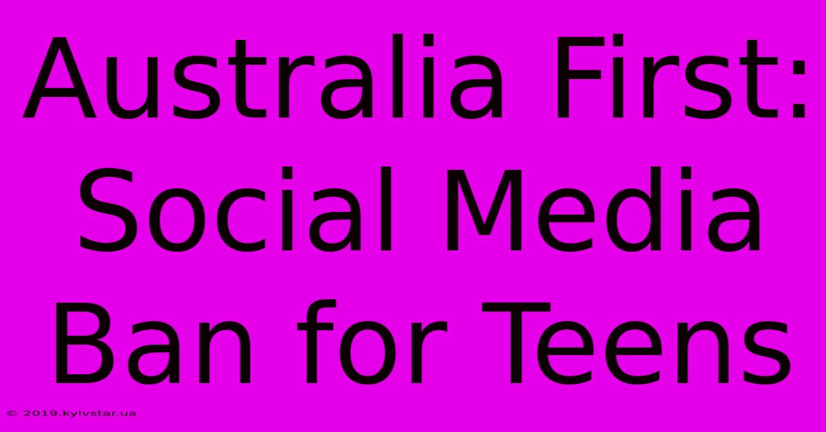 Australia First: Social Media Ban For Teens