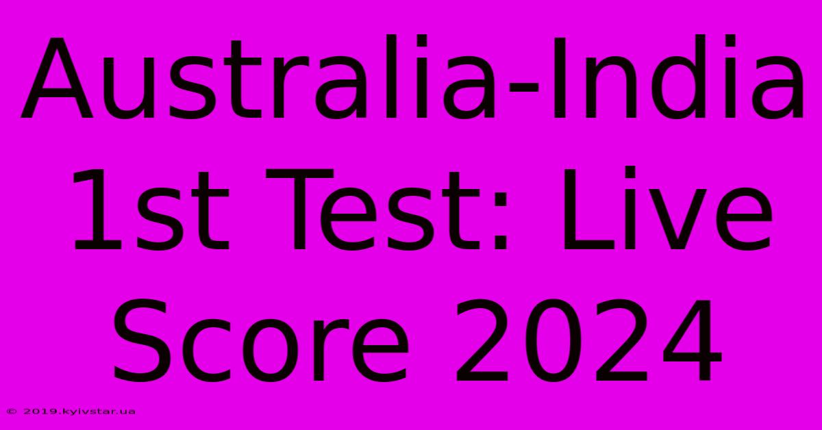 Australia-India 1st Test: Live Score 2024