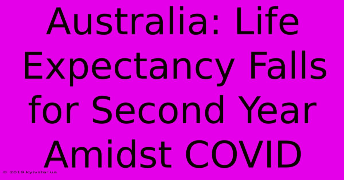 Australia: Life Expectancy Falls For Second Year Amidst COVID