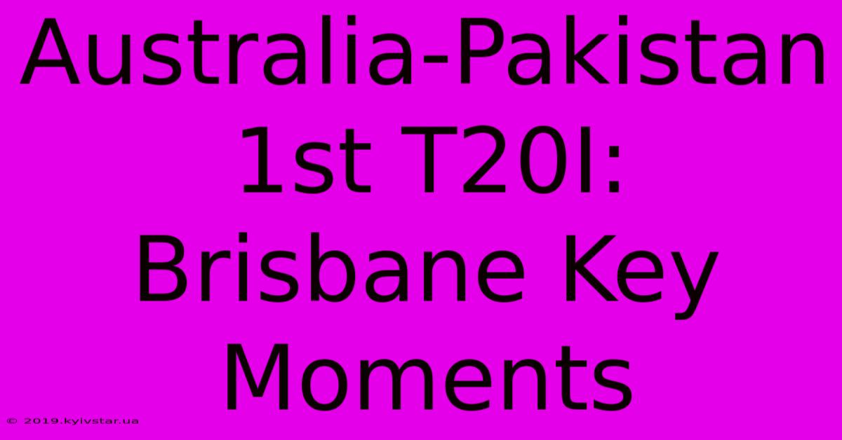 Australia-Pakistan 1st T20I: Brisbane Key Moments