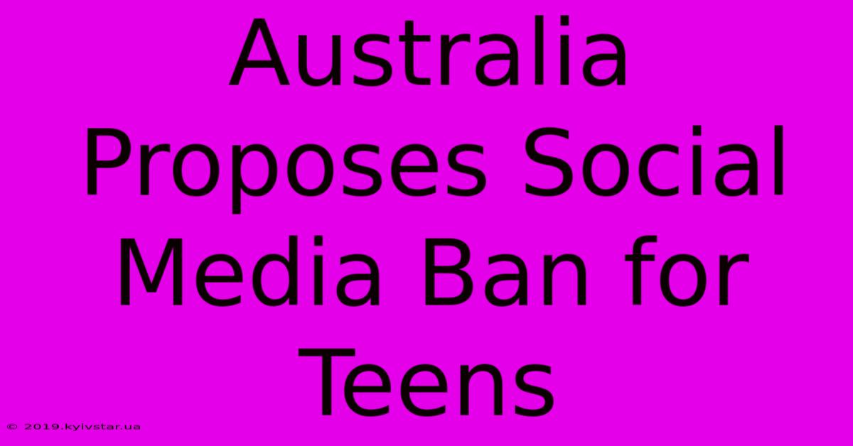 Australia Proposes Social Media Ban For Teens