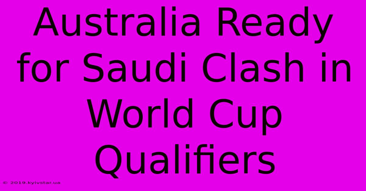 Australia Ready For Saudi Clash In World Cup Qualifiers