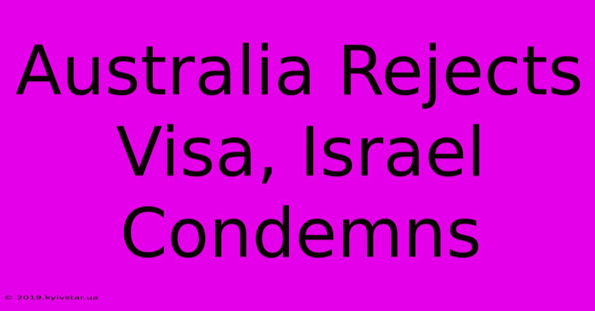 Australia Rejects Visa, Israel Condemns