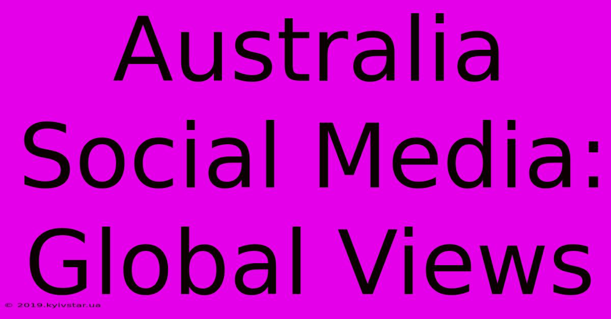 Australia Social Media: Global Views