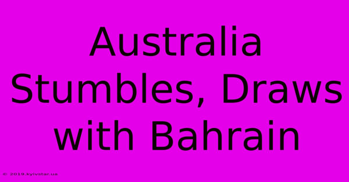 Australia Stumbles, Draws With Bahrain