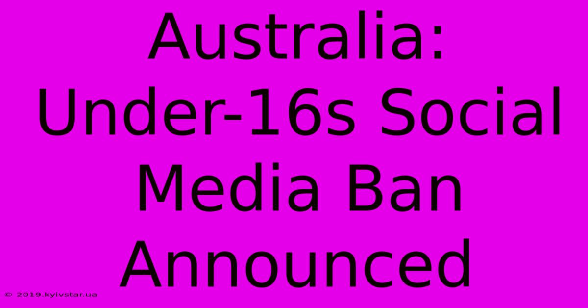 Australia: Under-16s Social Media Ban Announced