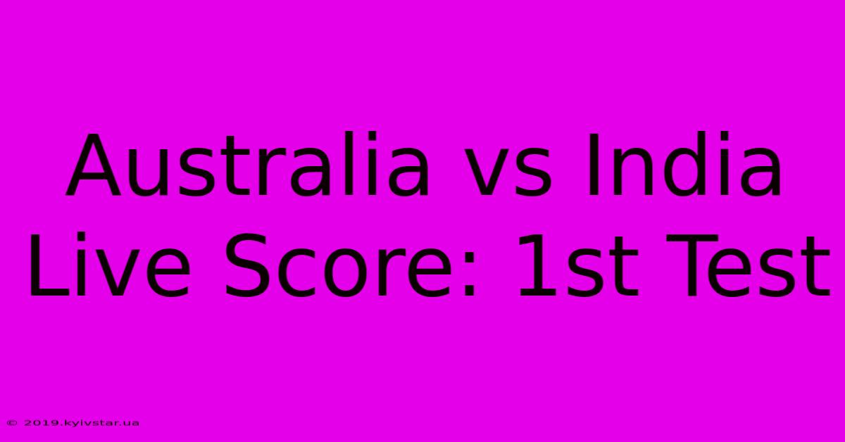 Australia Vs India Live Score: 1st Test