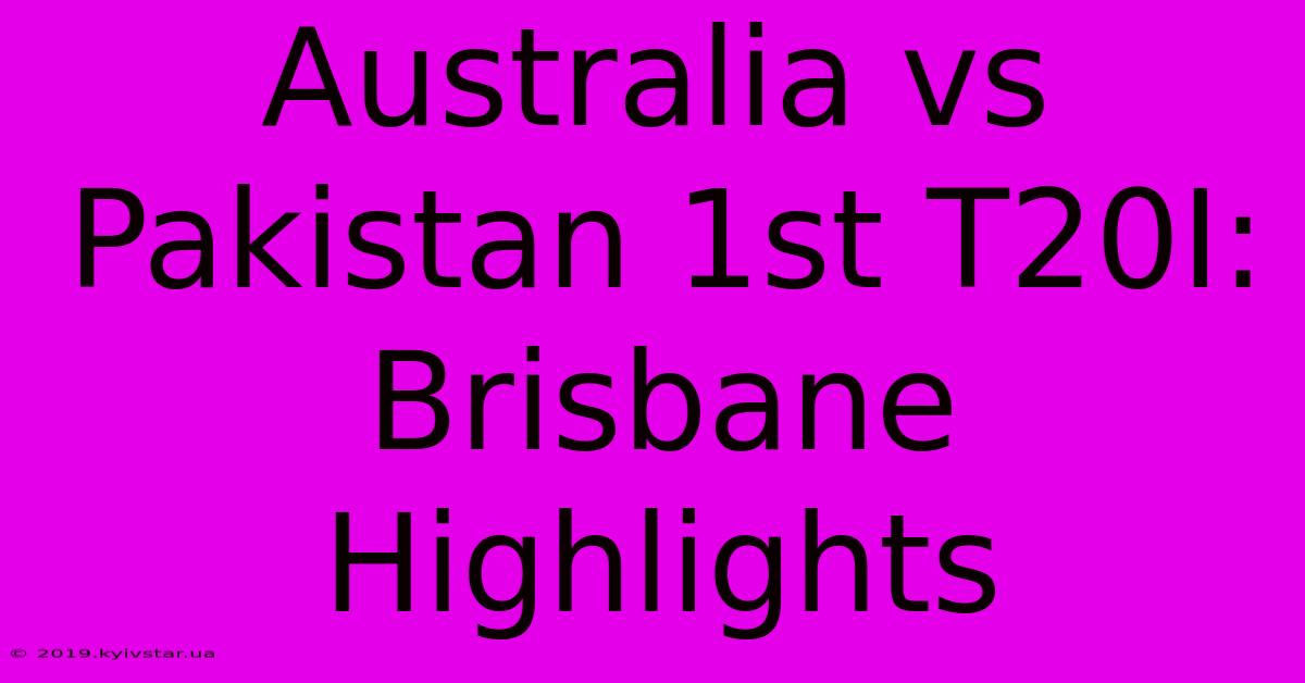 Australia Vs Pakistan 1st T20I: Brisbane Highlights