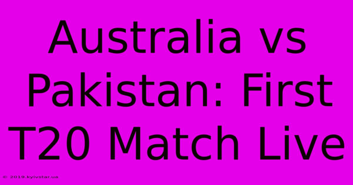 Australia Vs Pakistan: First T20 Match Live 