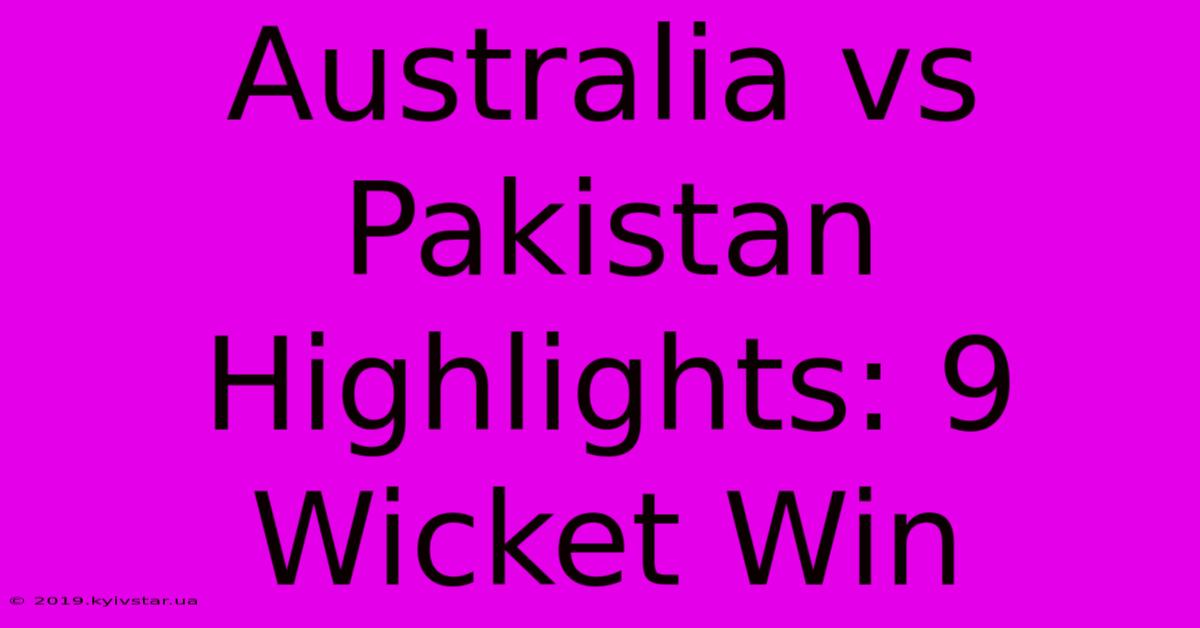 Australia Vs Pakistan Highlights: 9 Wicket Win