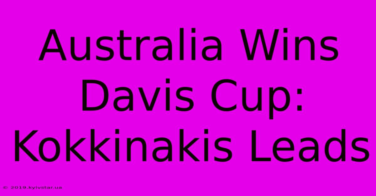 Australia Wins Davis Cup: Kokkinakis Leads