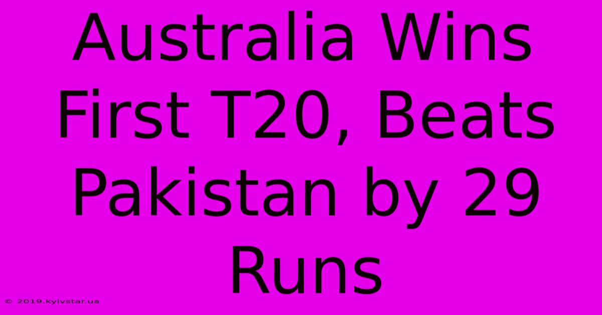 Australia Wins First T20, Beats Pakistan By 29 Runs