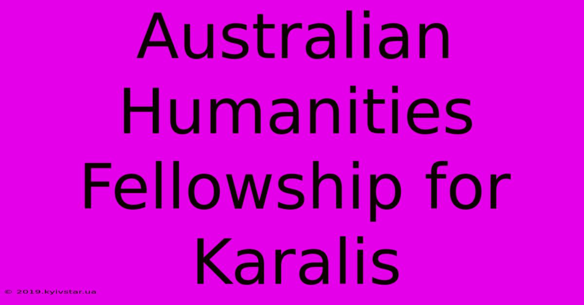 Australian Humanities Fellowship For Karalis