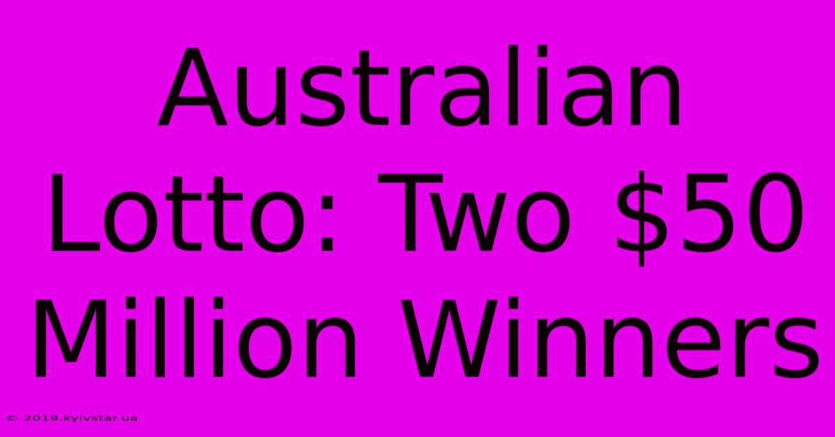 Australian Lotto: Two $50 Million Winners