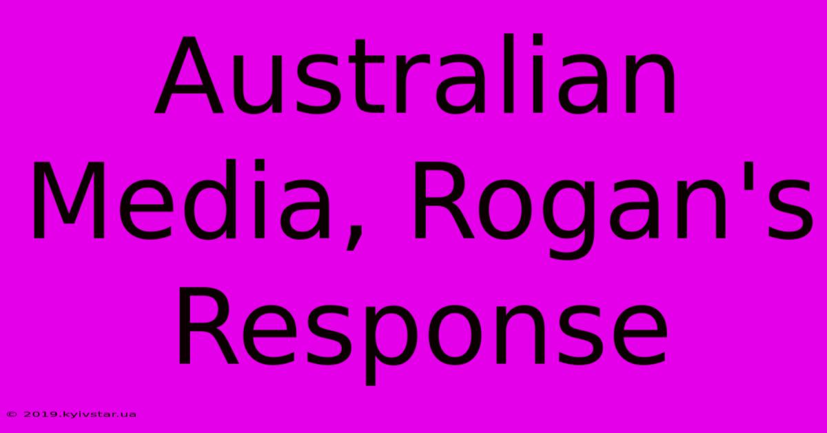 Australian Media, Rogan's Response