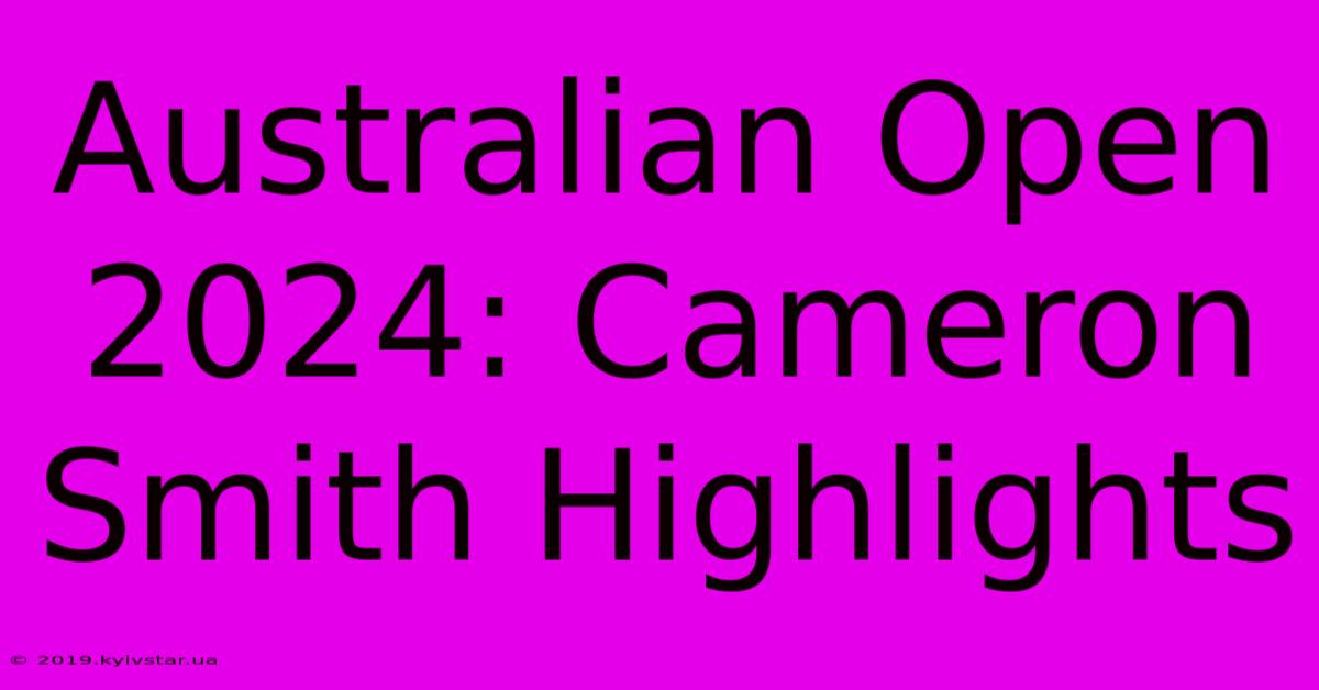 Australian Open 2024: Cameron Smith Highlights