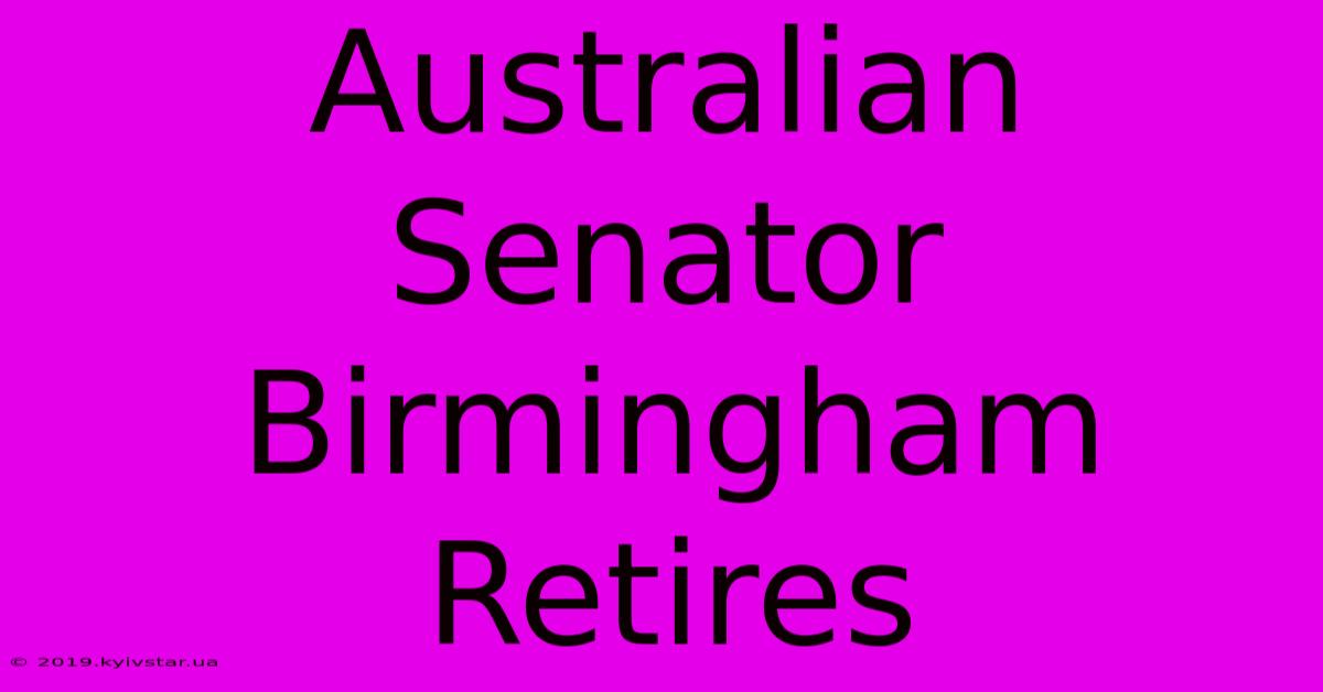 Australian Senator Birmingham Retires