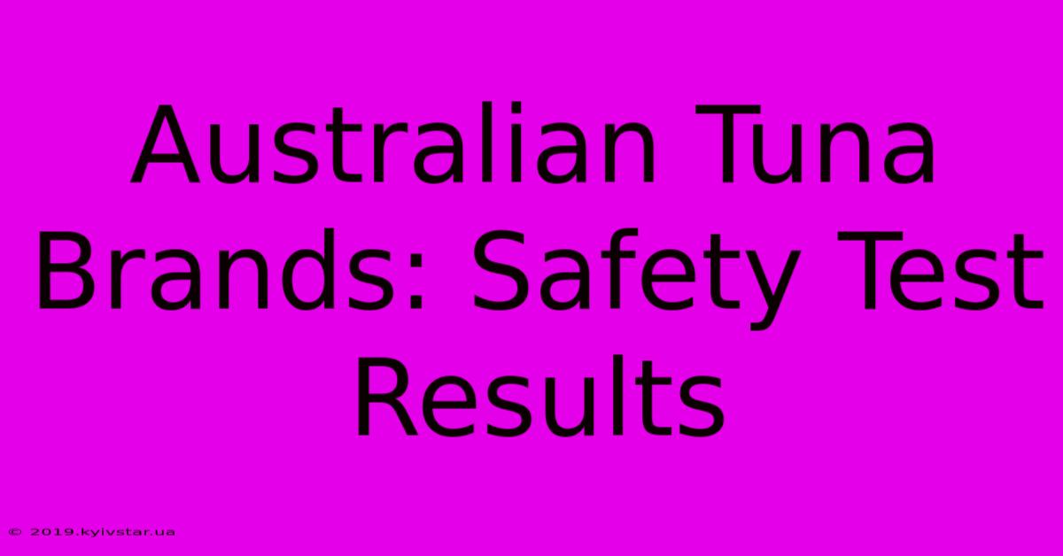 Australian Tuna Brands: Safety Test Results