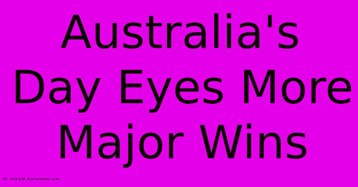 Australia's Day Eyes More Major Wins