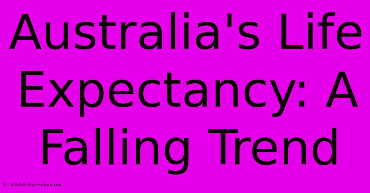 Australia's Life Expectancy: A Falling Trend