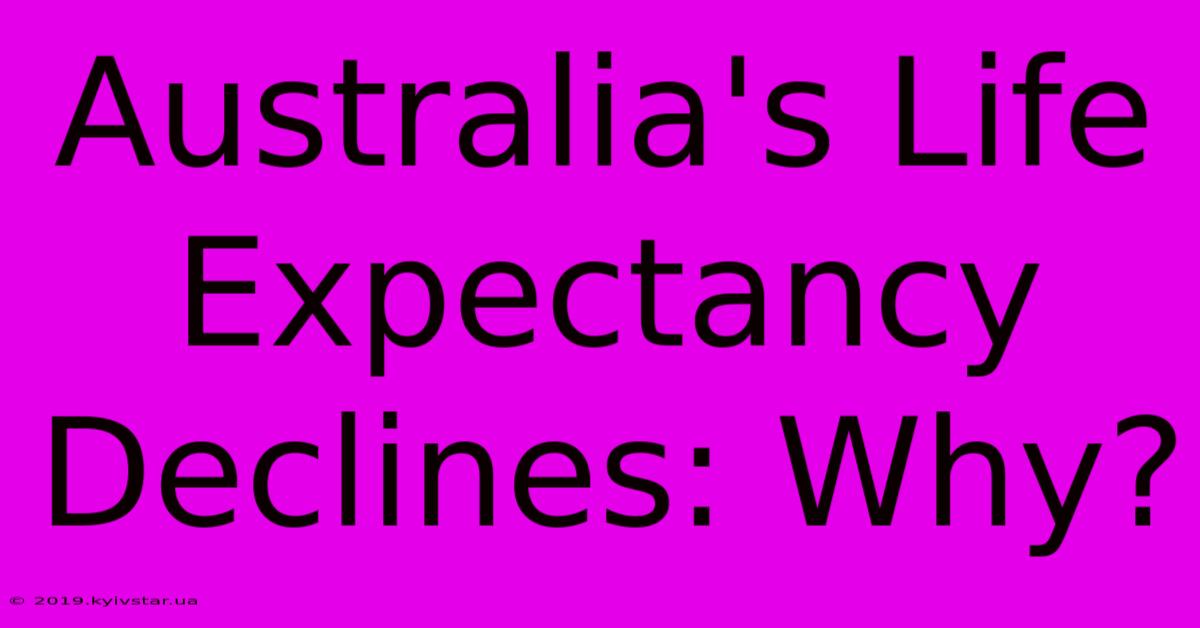 Australia's Life Expectancy Declines: Why? 