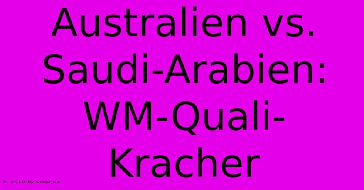 Australien Vs. Saudi-Arabien: WM-Quali-Kracher