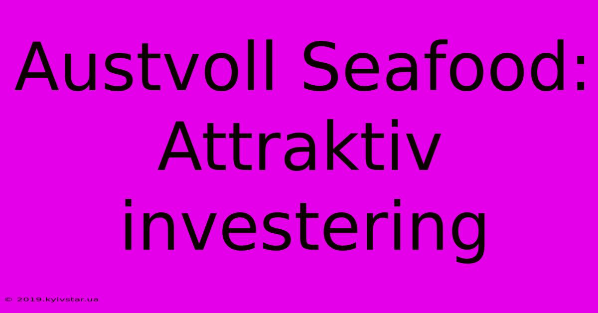 Austvoll Seafood: Attraktiv Investering