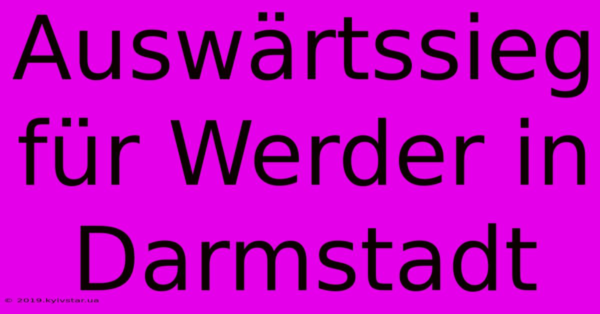 Auswärtssieg Für Werder In Darmstadt