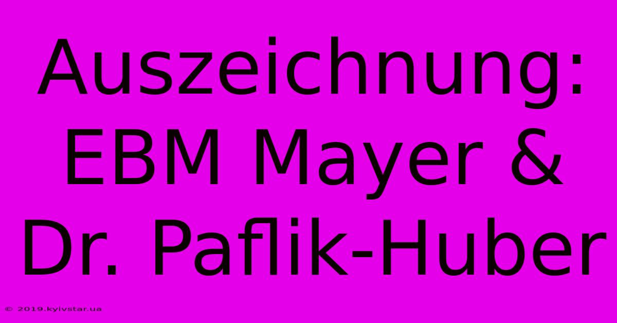 Auszeichnung: EBM Mayer & Dr. Paflik-Huber