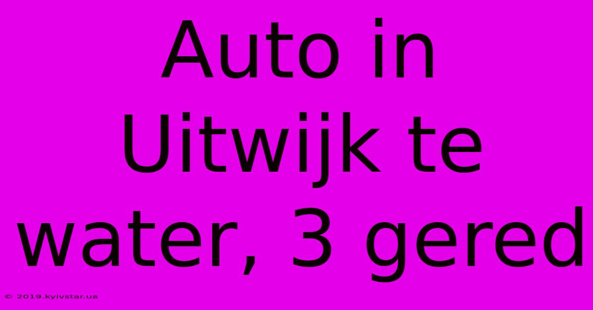 Auto In Uitwijk Te Water, 3 Gered