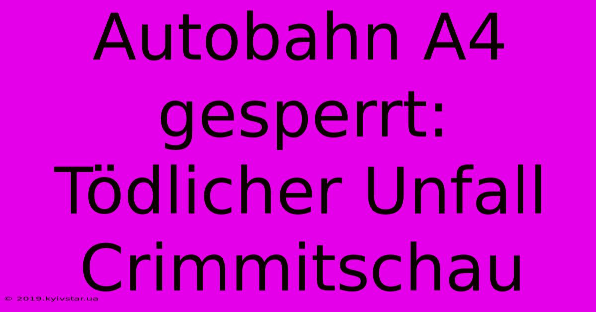 Autobahn A4 Gesperrt: Tödlicher Unfall Crimmitschau